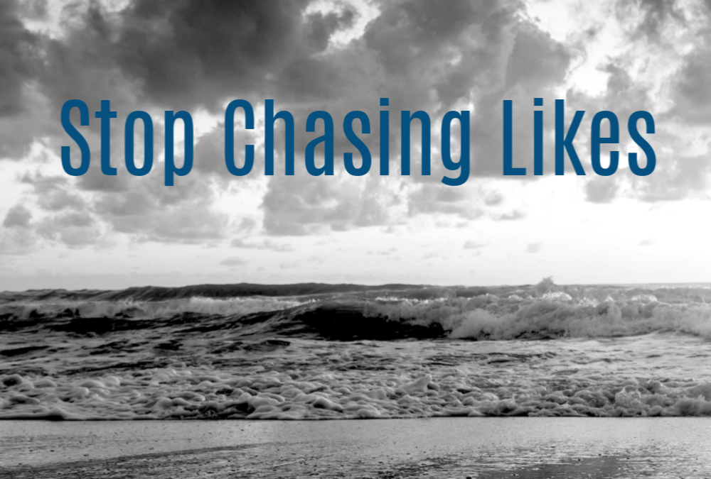 Stop Chasing Likes!